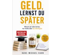 Geld, lernst du später: Warum wir alles lernen, nur nichts über das Wichtigste