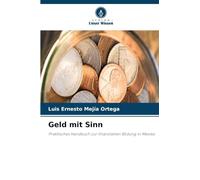 Geld mit Sinn: Praktisches Handbuch zur finanziellen Bildung in Mexiko