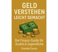 Geld verstehen leicht gemacht: Der Finanz-Guide für Azubis & Jugendliche