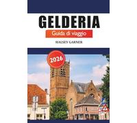 Gelderia Guida di viaggio 2026: L'ultima avventura per esplorare attrazioni, storia, paesaggi panoramici e meraviglie culturali nei Paesi Bassi