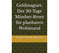 Geldmagnet: Der 30-Tage Mindset-Reset für planbaren Wohlstand