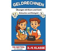 Geldrechnen - Euro und Cent sicher beherrschen: Übungsheft für die Grundschule (Klasse 3-4) - Einkaufen, Rückgeld berechnen & Rechnen mit Kommazahlen | 110 Seiten mit Lösungen