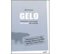 Gelo. Avventure nei luoghi più freddi del mondo