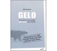 Gelo. Avventure nei luoghi più freddi del mondo - Streever Bill