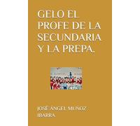 GELO EL PROFE DE LA SECUNDARIA Y LA PREPA.