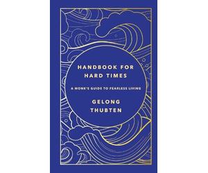 Gelong Thubten Handbook for Hard Times (Copertina rigida)