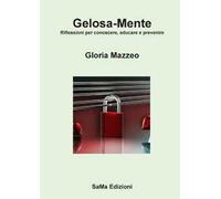 Gelosa-Mente. Riflessioni per conoscere, educare e prevenire