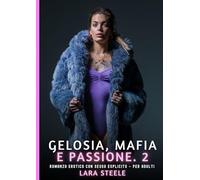 Gelosia, Mafia e Passione. 2: Romanzo Erotico con Sesso Esplicito per Adulti: 596