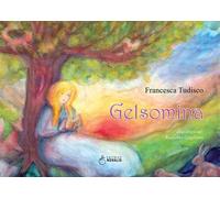 Gelsomina. Ediz. illustrata