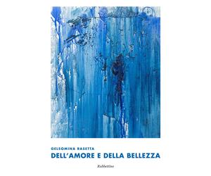 Gelsomina Rasetta. Dell'amore e della bellezza. Ediz. a colori - Zimarino ...