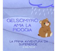 Gelsomyro ama la pioggia: La prima avventura da supereroe