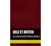 GELU ET IUSTITIA: A Jurisconsult's Rome, Book I