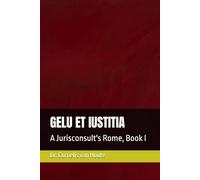 GELU ET IUSTITIA: A Jurisconsult's Rome, Book I