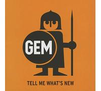 GEM - TELL ME WHAT'S NEW