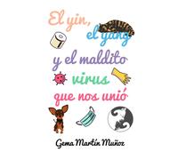 Gema Martín Muñoz El yin, el yang y el maldito virus que nos unió (Tascabile)