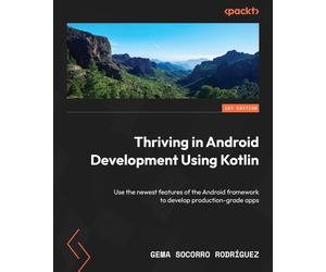 Gema Socorro Rodríguez Thriving in Android Development Using Kotlin (Tascabile)