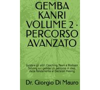 GEMBA KANRI VOLUME 2 · PERCORSO AVANZATO: Guidare gli altri Coaching, team e problem solving sul gemba Un percorso in step, dalle fondamenta al decision making