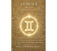 GEMEAUX Psychologie de l'Argent : comprendre comment ce signe gagne, dépense et décide.: Les mécanismes financiers du GEMEAUX pour agir avec lucidité.