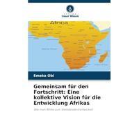 Gemeinsam für den Fortschritt: Eine kollektive Vision für die Entwicklung Afrikas: Wie man Afrika zum Weltstandard entwickelt
