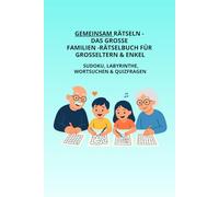 Gemeinsam Rätseln - Das große Familien-Rätselbuch für Großeltern & Enkel: Large Print mit spannenden Sudoku, Labyrinthen, Wortsuchen & Quizfragen - ... Kinder und wunderschöne gemeinsame Stunden