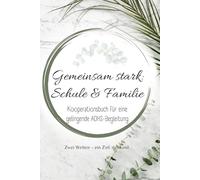 Gemeinsam stark: Schule & Familie: Wöchentlich beobachten, verstehen und fördern - für mehr Zusammenarbeit, Struktur und Fortschritt im Schulalltag von Kindern mit ADHS