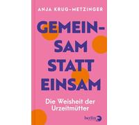 Gemeinsam statt einsam: Die Weisheit der Urzeitmütter