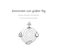 Gemeinsam zum großen Tag: Impulse, Übungen und Gespräche für eine starke Partnerschaft