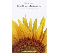 Gemelli ascendente cancro. Ovvero ciò che non si impara con la sapienza, si impara con la malattia