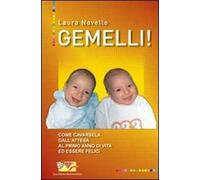 Gemelli! Come cavarsela dall'attesa al primo anno di vita ed essere felici