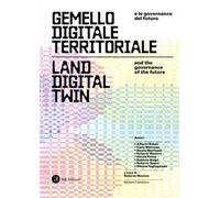 Gemello digitale territoriale e le governance del fututo. Land digital twin and the governance of the future