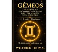 GÊMEOS: COMPREENDER SEU FUNCIONAMENTO PROFUNDO PARA VIVER RELAÇÕES JUSTAS E ALINHADAS: O signo como você nunca leu