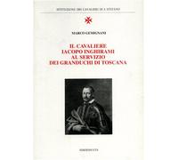 Gemignani,Marco. - Il Cavaliere Iacopo Inghirami al servizio dei Granduchi di To