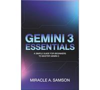 Gemini 3 Essentials: A Simple Guide for Beginners to Master Gemini 3