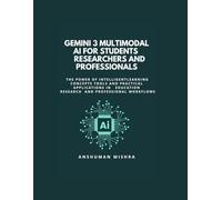Gemini 3: Multimodal AI for Students Researchers and Professionals: Learning Concepts Tools and Practical Applications in Education Research and Professional Workflows