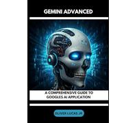 Gemini Advanced: A Comprehensive Guide To Googles AI Application