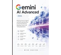 Gemini AI Advanced 2026: Mastering Gemini AI Agents and Multimodal Workflows for Real-World Business, Marketing, Finance, and Trading Applications