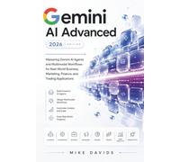 Gemini AI Advanced 2026: Mastering Gemini AI Agents and Multimodal Workflows for Real-World Business, Marketing, Finance, and Trading Applications: 2