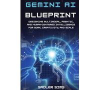 GEMINI AI BLUEPRINT: Designing Multimodal, Agentic, and Human-Centered Intelligence for Work, Creativity, and Scale