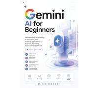 Gemini AI for Beginners 2026: Master Prompt Engineering, AI Workflows, and Practical Applications for Business, Marketing, Finance, and Healthcare