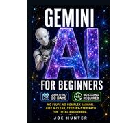 Gemini AI For BEGINNERS: No fluff. No complex jargon. Just a clear, step-by-step path for total beginners.