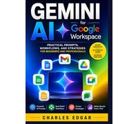 Gemini AI for Google Workspace: Practical Prompts, Workflows, and Strategies for Beginners and Professionals