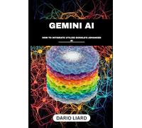 Gemini AI: How To Integrate Utilize Google’s Advanced AI