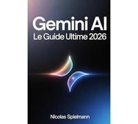 Gemini AI - Le Guide Ultime 2026: 50+ prompts prêts à l'emploi pour Workspace, NotebookLM, Android et Deep Research - devenez power user en 30 jours
