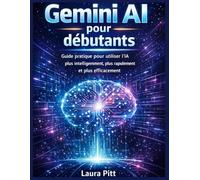 Gemini AI pour débutants: Guide pratique pour utiliser l'IA plus intelligemment, plus rapidement et plus efficacement