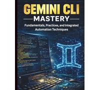 Gemini CLI Mastery: Fundamentals, Practices, and Integrated Automation Techniques