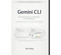 Gemini CLI Practical Command Line Workflows for AI Development: Architecture, Automation Patterns, and Secure Terminal Integration: 1
