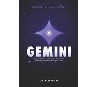 Gemini: La guía definitiva para dominar la herramienta de inteligencia artificial de Google en 2027