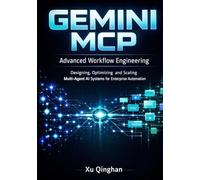 Gemini MCP Advanced Workflow Engineering: Designing, Optimizing, and Scaling Multi-Agent AI Systems for Enterprise Automation
