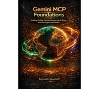 Gemini MCP Foundations: Building Modular Command Servers and AI-Driven Workflow Engines with Gemini: 1