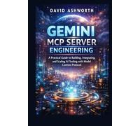 Gemini MCP Server Engineering: A Practical Guide to Building, Integrating, and Scaling AI Tools with Model Context Protocol